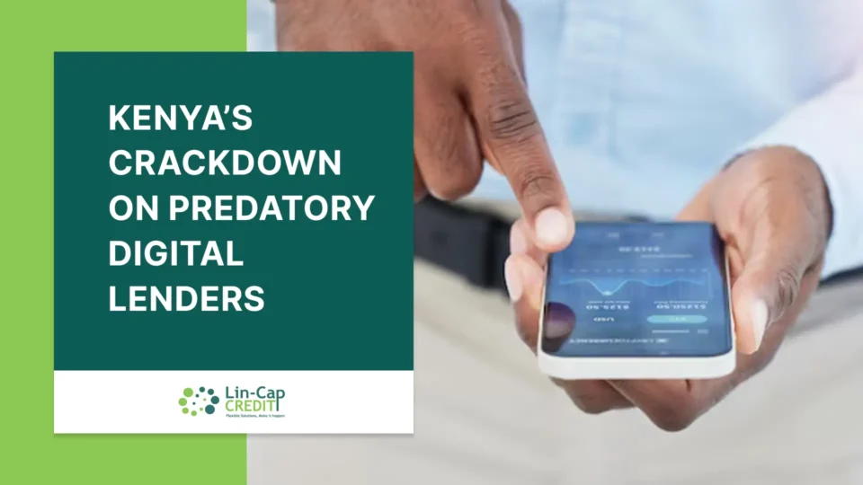 Person pointing at financial data on a smartphone screen next to a green panel reading “Kenya’s Crackdown on Predatory Digital Lenders,” branded by Lin-Cap Credit.