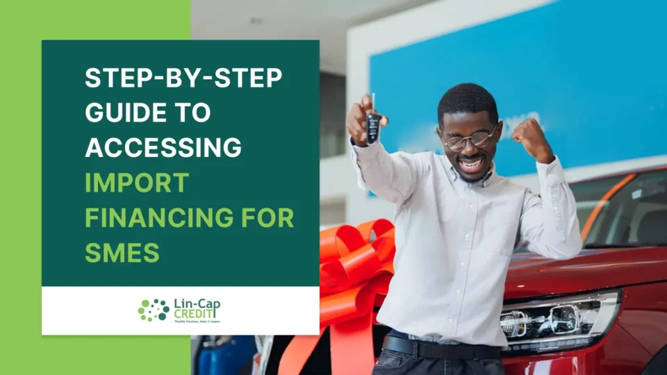 A happy man holding car keys celebrates in front of a new red car with a big red bow. Text overlay reads: 'Step-by-step guide to accessing import financing for SMEs.' Logo at the bottom says 'Lin-Cap Credit' with the tagline 'Flexible Solutions, Make It Happen'.