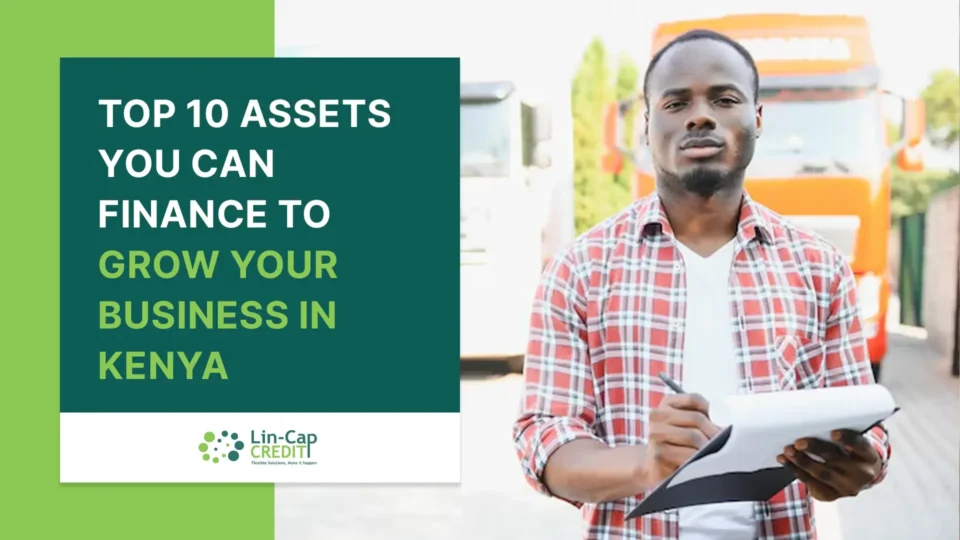 A Black man wearing a red-and-white plaid shirt holds a clipboard and pen while standing outdoors in front of an orange truck. On the left side of the image is a green text box that reads: “Top 10 Assets You Can Finance to Grow Your Business in Kenya,” with the Lin-Cap Credit logo below.